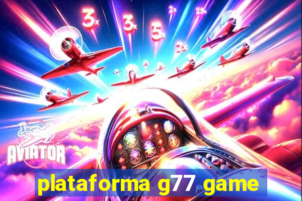 plataforma g77 game